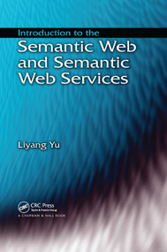 Introduction to the Semantic Web and Semantic Web Services by Liyang Yu, 9780367388973