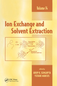 Ion Exchange and Solvent Extraction (A Series of Advances, Volume 14) by Arup K. SenGupta, Yitzhak Marcus, 9780367397449