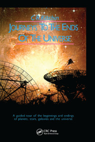 Journeys to the Ends of the Universe (A guided tour of the beginnings and endings of planets, stars, galaxies and the universe) by C.R. Kitchin, 9780367403232