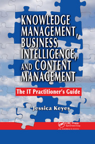 Knowledge Management, Business Intelligence, and Content Management (The IT Practitioner's Guide) by Jessica Keyes, 9780367390846