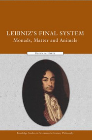 Leibniz's Final System (Monads, Matter, and Animals) - 9780415591560 by Glenn A. Hartz, 9780415591560