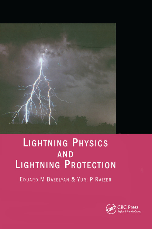 Lightning Physics and Lightning Protection by Eduard M. Bazelyan, Yuri P. Raizer, 9780367399047