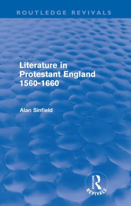 Literature in Protestant England, 1560-1660 (Routledge Revivals) by Alan Sinfield, 9780415559973
