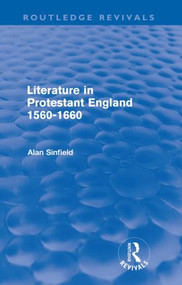 Literature in Protestant England, 1560-1660 (Routledge Revivals) by Alan Sinfield, 9780415559973