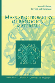 Mass Spectrometry of Biological Materials by Barbara S. Larsen, Charles N. McEwen, 9780367400583