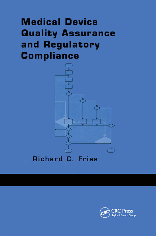 Medical Device Quality Assurance and Regulatory Compliance by Richard C. Fries, 9780367400361