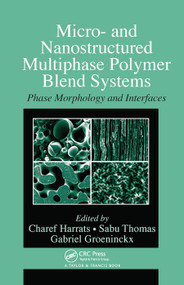 Micro- and Nanostructured Multiphase Polymer Blend Systems (Phase Morphology and Interfaces) by Charef Harrats, Sabu Thomas, Gabriel Groeninckx, 9780367454036
