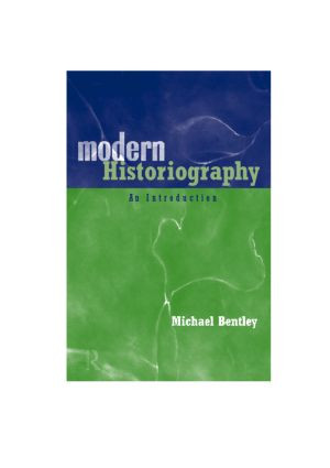 Modern Historiography (An Introduction) by Michael Bentley, 9780415202671