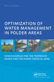 Optimization of Water Management in Polder Areas (Some Examples for the Temperate Humid and the Humid Tropical Zone) by Preecha Wandee, 9780415375559
