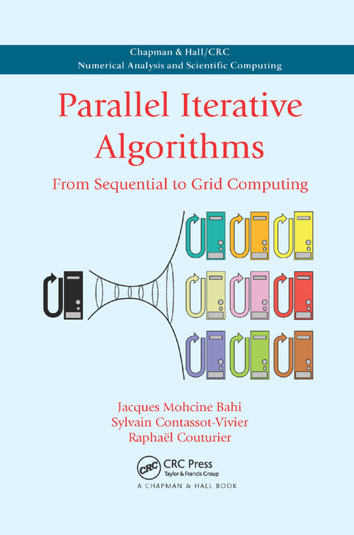 Parallel Iterative Algorithms (From Sequential to Grid Computing) by Jacques Mohcine Bahi, Sylvain Contassot-Vivier, Raphael Couturier, 9780367388164