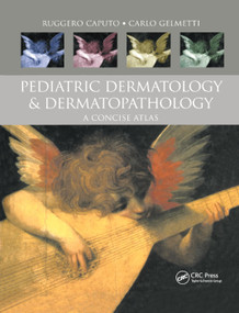 Pediatric Dermatology and Dermatopathology (A Concise Atlas) by Ruggero Caputo, Carlo Gelmetti, 9780367396756