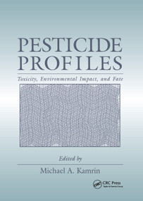 Pesticide Profiles (Toxicity, Environmental Impact, and Fate) by Michael A. Kamrin, 9780367401054