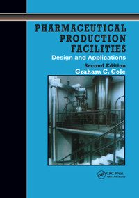 Pharmaceutical Production Facilities (Design and Applications) by Graham Cole, 9780367400620