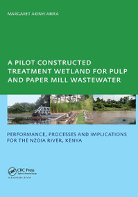 A Pilot Constructed Treatment Wetland for Pulp and Paper Mill Wastewater by Margaret Akinyi Abira, 9780415467155