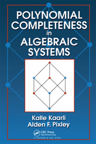 Polynomial Completeness in Algebraic Systems by Kalle Kaarli, Alden F. Pixley, 9780367398330