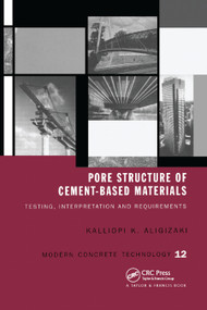 Pore Structure of Cement-Based Materials (Testing, Interpretation and Requirements) by Kalliopi K. Aligizaki, 9780367863838