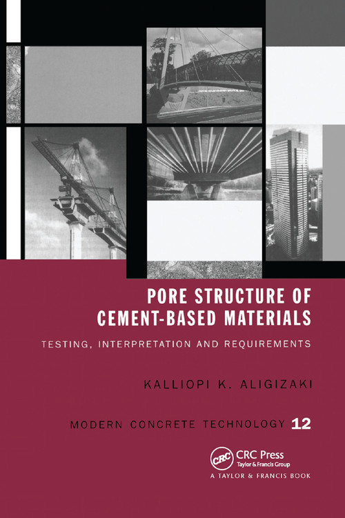 Pore Structure of Cement-Based Materials (Testing, Interpretation and Requirements) by Kalliopi K. Aligizaki, 9780367863838