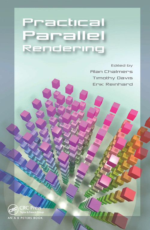 Practical Parallel Rendering by Alan Chalmers, Erik Reinhard, Tim Davis, 9780367447014