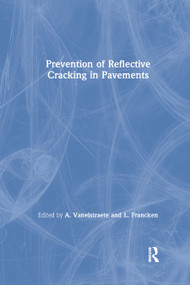 Prevention of Reflective Cracking in Pavements by A. Vanelstraete, L. Francken, 9780367865917