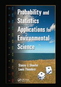 Probability and Statistics Applications for Environmental Science by Stacey J Shaefer, Louis Theodore, 9780367453169