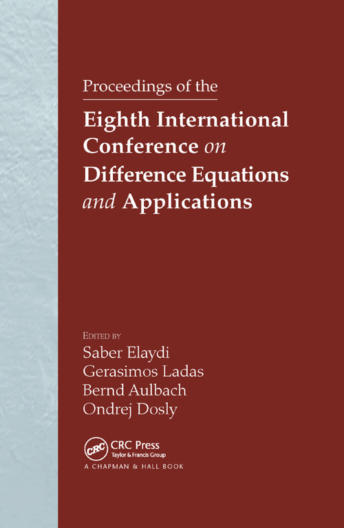 Proceedings of the Eighth International Conference on Difference Equations and Applications by Saber N. Elaydi, G. Ladas, Bernd Aulbach, Ondrej Dosly, 9780367392932