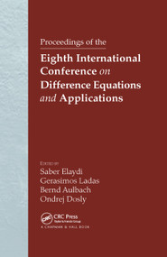 Proceedings of the Eighth International Conference on Difference Equations and Applications by Saber N. Elaydi, G. Ladas, Bernd Aulbach, Ondrej Dosly, 9780367392932