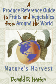 A Produce Reference Guide to Fruits and Vegetables from Around the World (Nature's Harvest) by Donald D Heaton, 9780367400941