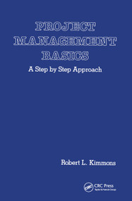 Project Management Basics (A Step by Step Approach) by Robert L. Kimmons, 9780367450809