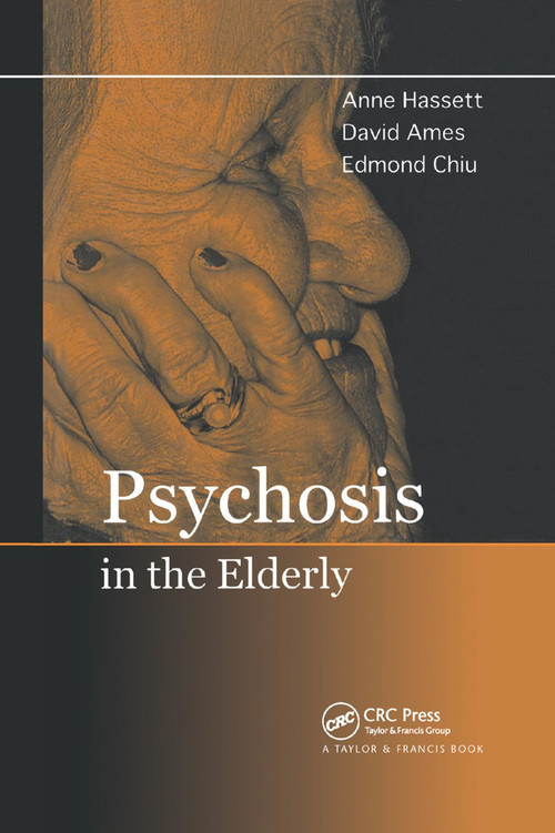 Psychosis in the Elderly by Anne M. Hassett, David Ames, Edmond Chiu, 9780367392635