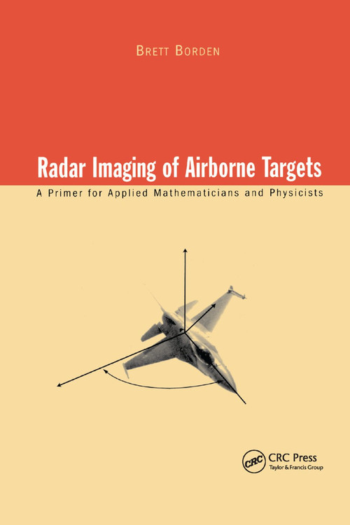 Radar Imaging of Airborne Targets (A Primer for Applied Mathematicians and Physicists) by Brett Borden, 9780367400026