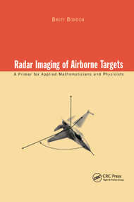Radar Imaging of Airborne Targets (A Primer for Applied Mathematicians and Physicists) by Brett Borden, 9780367400026