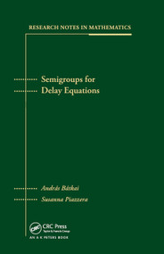 Semigroups for Delay Equations by Andras Batkai, Susanna Piazzera, 9780367454166