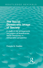 The Social Democratic Image of Society by Francis Castles, 9780415561150