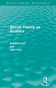 Social Theory as Science (Routledge Revivals) by Russell Keat, John Urry, 9780415608787