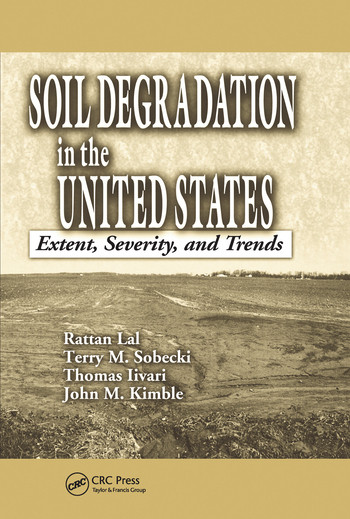 Soil Degradation in the United States (Extent, Severity, and Trends) by Rattan Lal, Thomas Iivari, John M. Kimble, 9780367578466