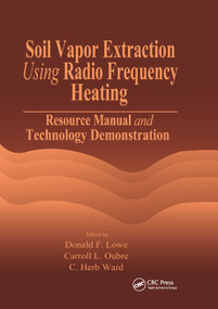 Soil Vapor Extraction Using Radio Frequency Heating (Resource Manual and Technology Demonstration) by Donald F. Lowe, Carroll L. Oubre, C. H. Ward, 9780367399184