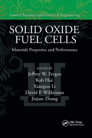 Solid Oxide Fuel Cells (Materials Properties and Performance) by Jeffrey Fergus, Rob Hui, Xianguo Li, David P. Wilkinson, Jiujun Zhang, 9780367386436