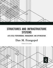 Structures and Infrastructure Systems (Life‐Cycle Performance, Management, and Optimization) by Dan M. Frangopol, 9780367571658