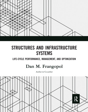 Structures and Infrastructure Systems (Life‐Cycle Performance, Management, and Optimization) by Dan M. Frangopol, 9780367571658