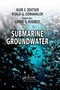 Submarine Groundwater by Igor S. Zektser, Lorne G. Everett, Roald G. Dzhamalov, 9780367390266