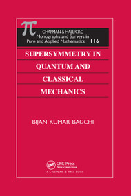 Supersymmetry In Quantum and Classical Mechanics by Bijan Kumar Bagchi, 9780367398125
