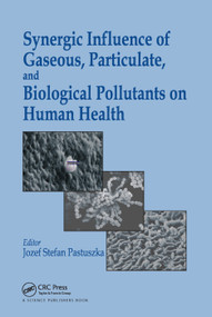 Synergic Influence of Gaseous, Particulate, and Biological Pollutants on Human Health by Jozef S. Pastuszka, 9780367377175