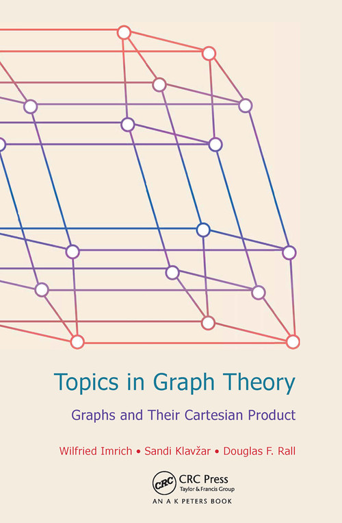 Topics in Graph Theory (Graphs and Their Cartesian Product) by Wilfried Imrich, Sandi Klavzar, Douglas F Rall, 9780367446109