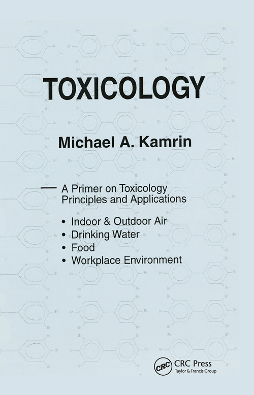 Toxicology-A Primer on Toxicology Principles and Applications by Michael A. Kamrin, 9780367451349