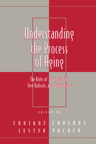 Understanding the Process of Aging (The Roles of Mitochondria: Free Radicals, and Antioxidants) by Lester Packer, 9780367399993