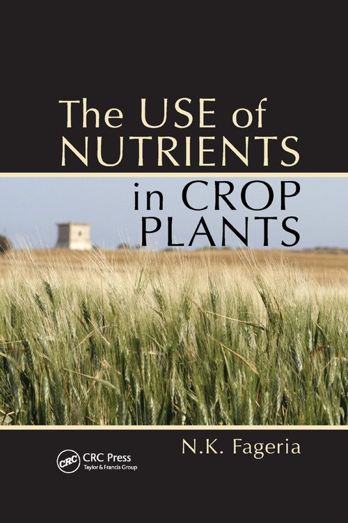 The Use of Nutrients in Crop Plants by Nand Kumar Fageria, 9780367386887