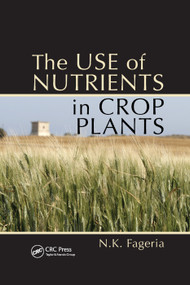 The Use of Nutrients in Crop Plants by Nand Kumar Fageria, 9780367386887