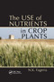 The Use of Nutrients in Crop Plants by Nand Kumar Fageria, 9780367386887