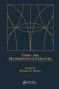 Using the Mathematics Literature by Kristine K. Fowler, 9780367394271