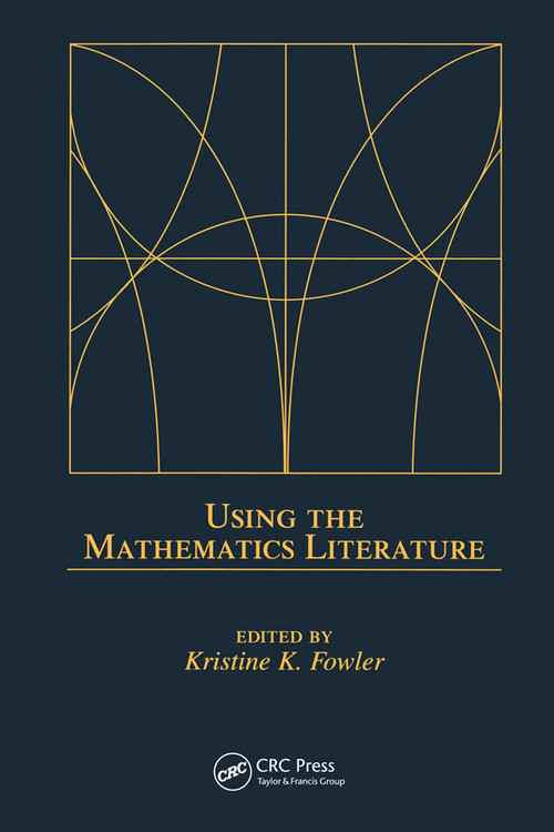 Using the Mathematics Literature by Kristine K. Fowler, 9780367394271